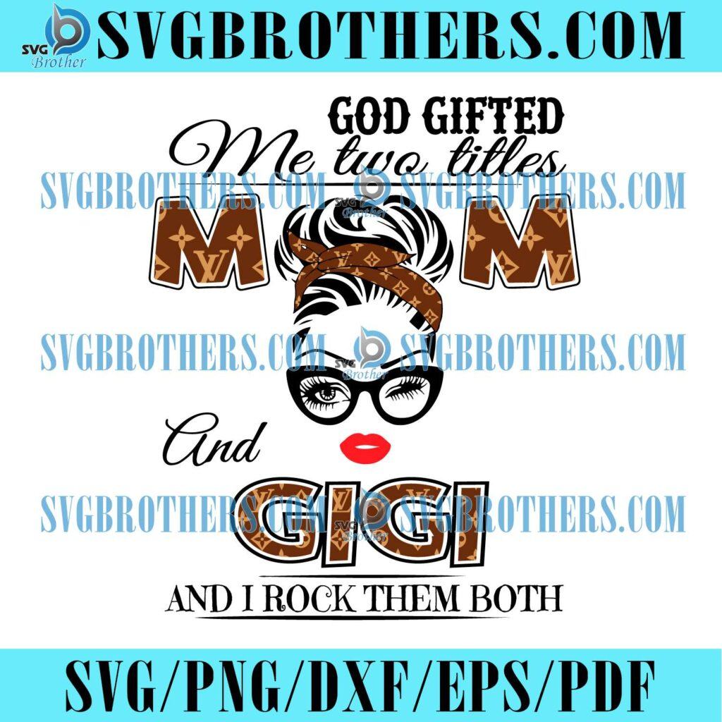 God Gifted Me Two Titles Mom And Gigi Svg, Mom And Gigi Svg, Mom Svg