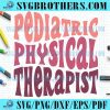 Funny Pediatric Physical Therapist Therapy SVG