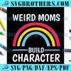 Weird Moms Build Character Rainbow SVG