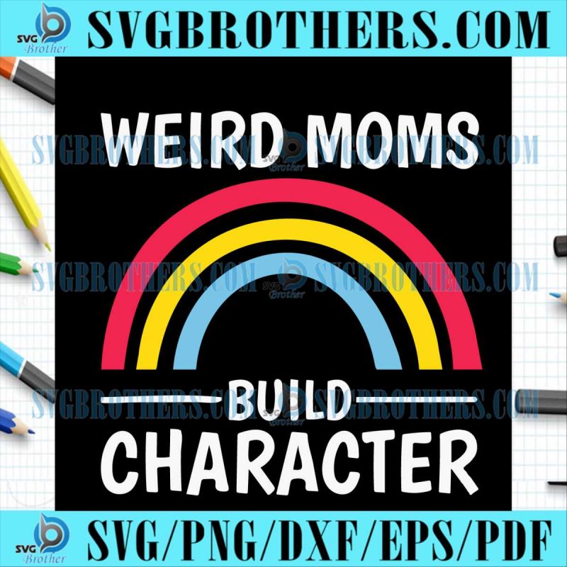 Weird Moms Build Character Rainbow SVG