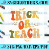 Trick Or Teach Groovy Halloween Teacher Life SVG