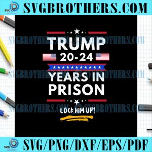 Lock Him Up 2020 2024 Years In Prison SVG