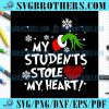 Grinch Christmas Students Stole My Heart SVG