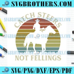 Catch Steers Not Feelings Vintage Cowboy SVG