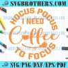 Hocus Pocus I Need Coffee To Focus Svg