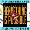Kansas City Chiefs Hennething Is Possible Svg