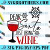 Funny Christmas Santa Just Bring Wine SVG
