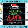 Funny Xmas Cafeteria Squad Crew Santa SVG