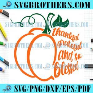 Thankful Grateful And So Blessed Pumpkin Svg