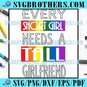 Every Short Girl Need A Tall Girlfriend Rainbow Flag Svg