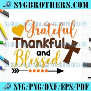 Grateful Thankful And Blessed Svg