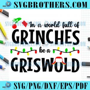 in-a-world-full-of-grinches-be-a-griswold-lights-svg
