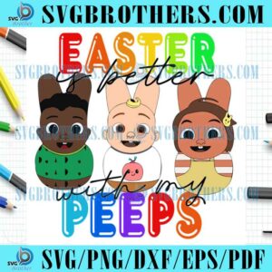 If Better With My Peeps Easter Cocomelon SVG