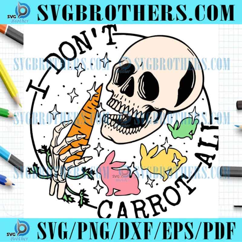 Funny Easter I Dont Carrot All SVG