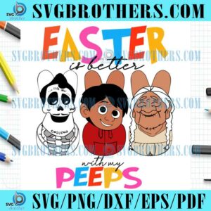 Easter Is Better With My Peeps Coco SVG