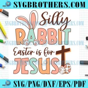 Silly Rabbit Easter Is For Jesus SVG