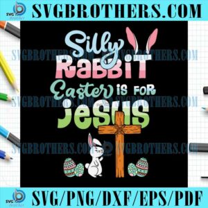 Easter Day Silly Rabbit Easter Is For Jesus SVG