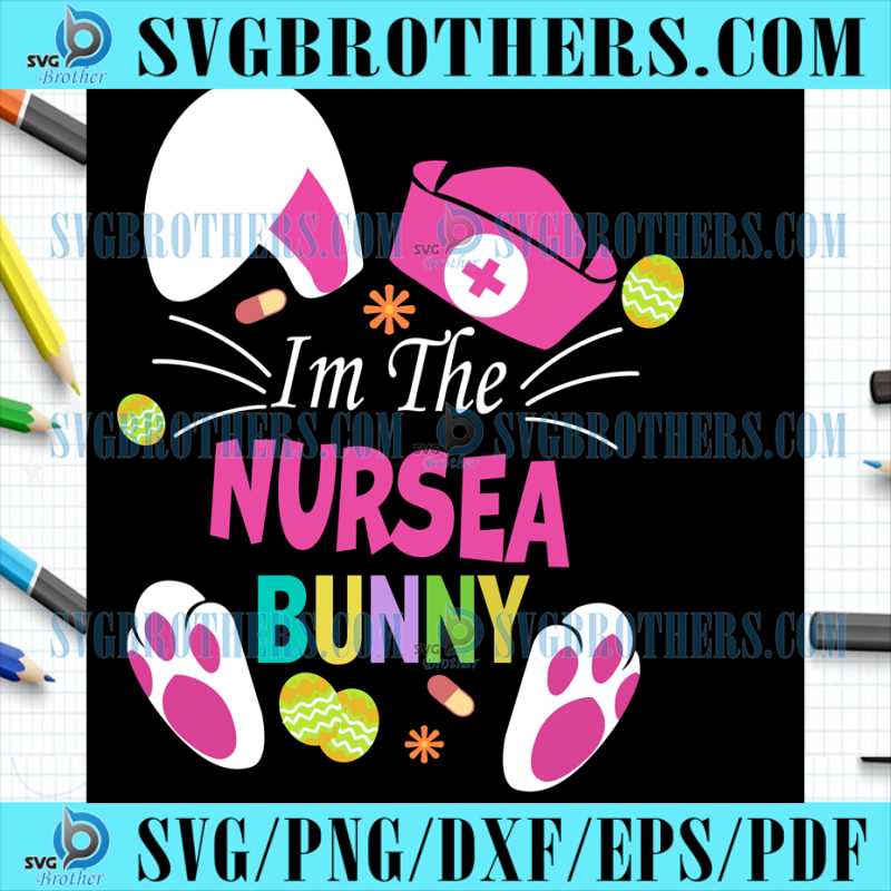 Im The Easter Nurse Bunny Eggs SVG