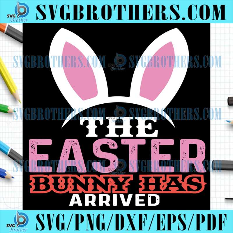 The Easter Bunny Has Arrives SVG