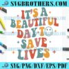 Its Beautiful Day To Save Lives SVG