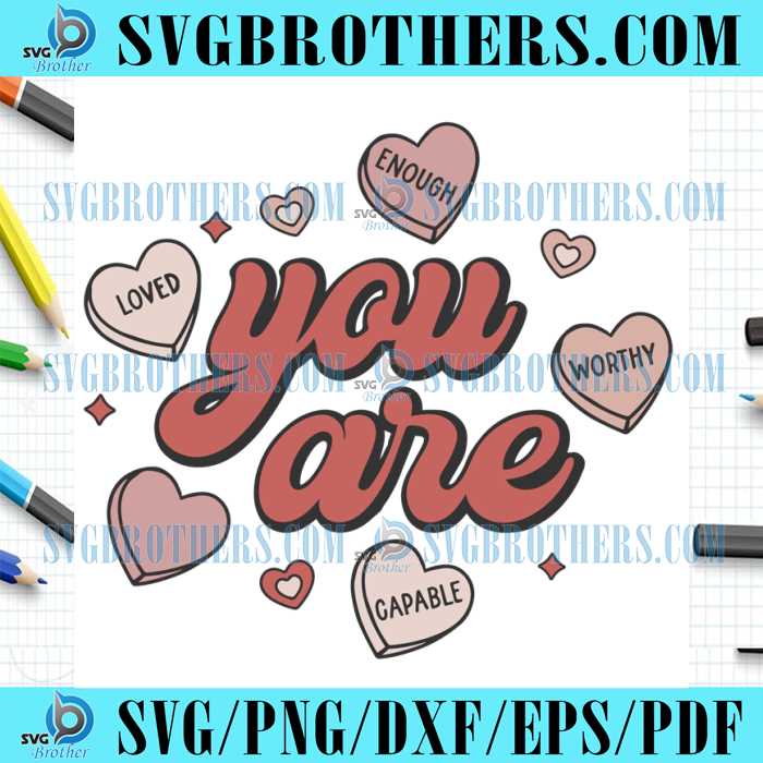 You Are Enough Loved Worthy Valentines SVG