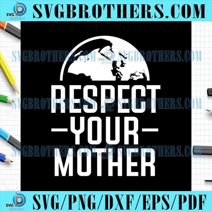 respect-your-mother-half-earth-gifts-svg