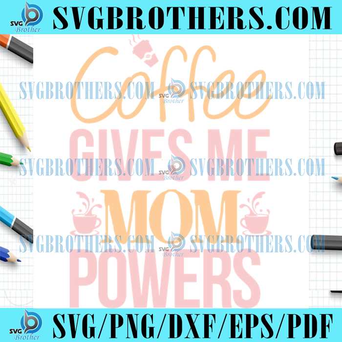 happy-coffee-gives-me-mom-powers-gifts-svg