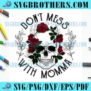 Dont Mess Roses Momma Skull SVG