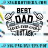 Best Dad Ever Just Ask Quotes SVG