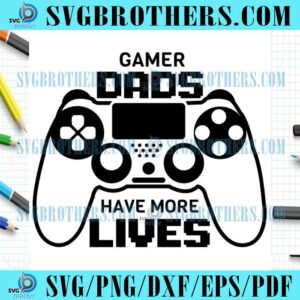 Gamer Dads Have More Lives SVG