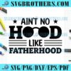 Funny Aint No Like Fatherhood SVG