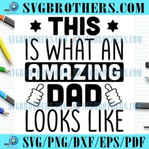 This Is What An Amazing Daddy SVG