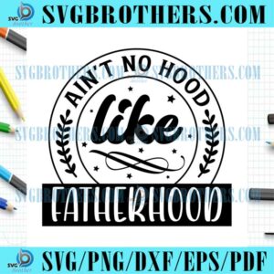 Happy Aint No Like Fatherhood SVG