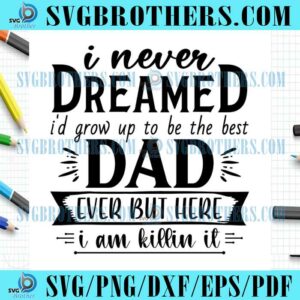 Best Dad Grow Up To Be Quotes SVG