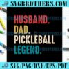 Husband Dad Pickleball Legend SVG