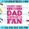 Funny Not Only Her Dad Fan SVG