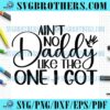 Funny Aint No Daddy Like One SVG