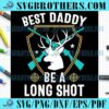 Best Daddy Be A Long Shot Deer Hunting SVG
