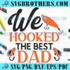 Funny We Hooked The Best Dad SVG