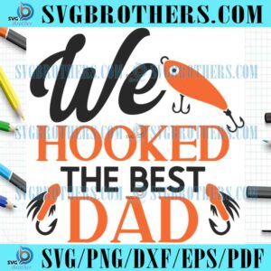 Funny We Hooked The Best Dad SVG