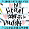 Happy Heart Belongs To Daddy Loving SVG