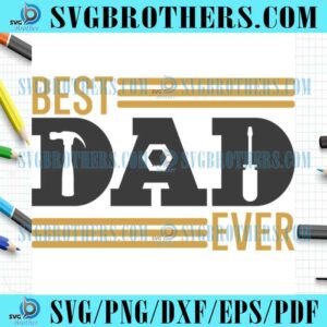 Funny Best Dad Ever Gifts SVG