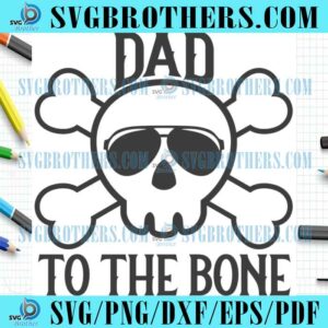 Funny Daddy To The Bone SVG