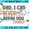 Dad Never Repay You Literally SVG