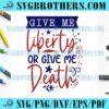4th July Give Me Liberty Or Death SVG