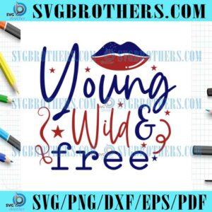Fourth July Young Wild And Free SVG