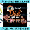 Funny Daddys Just Add Coffee Rainbow SVG