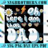 Happy Here I Am That Dad SVG
