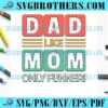 Happy Dad Like Mom Only Funner SVG