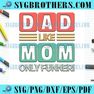 Happy Dad Like Mom Only Funner SVG